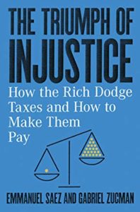 New Book by Gabriel Zucman and Emmanuel Saez: The Triumph of Injustice, How the Rich Dodge Taxes and How to Make Them Pay